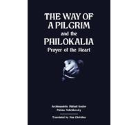 The Way of a Pilgrim and The Philokalia: Prayer of the Heart