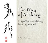 Jie Tian Justin The Way of Archery: A 1637 Chinese Military T (Copertina rigida)