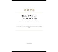 The Way of Character: A complete guide to building strong character through the integrated practice of Eastern and Western wisdom