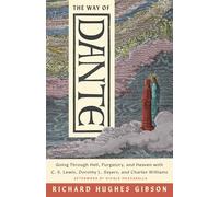The Way of Dante: Going Through Hell, Purgatory, and Heaven With C. S. Lewis, Dorothy L. Sayers, and Charles Williams