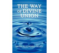 The Way of Divine Union - Waite Arthur Edward