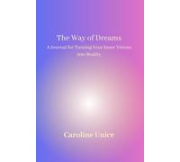 The Way of Dreams: A Journal for Turning Your Inner Visions into Reality