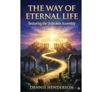 THE WAY OF ETERNAL LIFE: Restoring the Unbroken Assembly: 2