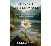 The Way of Gentle Power: A Journal for Women: Find Quiet Strength, Trust Your Inner Voice, and Walk Your Own Path