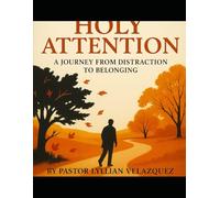 The Way of Holy Attention:: A Journey from Distraction to Belonging