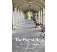 The Way of Holy Foolishness: A Modern Rule of Life for Ordinary Radicals