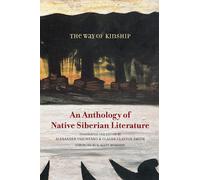 The Way of Kinship: An Anthology of Native Siberian Literature
