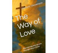 The Way of Love: Discovering who we are through Jesus Christ