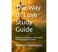 The Way of Love Study Guide: Questions and Reflections for Personal Growth and Group Discussion