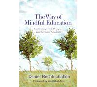 The Way of Mindful Education: Cultivating Well-Being in Teachers and Students