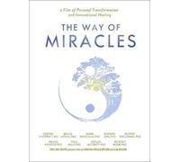 The Way of Miracles DVD: A Film of Personal Transformation and Innovational Healing