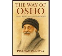 THE WAY OF OSHO How a Mystic Awakened the World