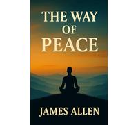 The Way of Peace: A Classic Philosophy Mindset for Positive Thinking and Inner Harmony
