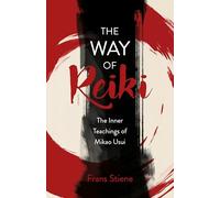 The Way of Reiki: The Inner Teachings of Mikao Usui