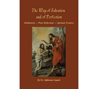 The Way of Salvation and of Perfection: Meditations - Pious Reflections - Spiritual Treatises