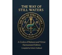 The Way of Still Waters: A Codex of Balance and Virtue