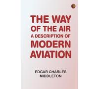 The Way Of The Air: A Description Of Modern Aviation