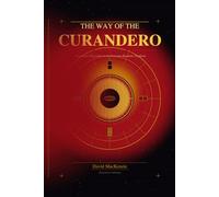 THE WAY OF THE CURANDERO: A Complete Curriculum in the Peruvian Shamanic Tradition