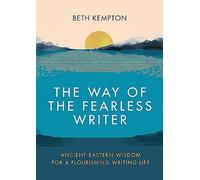 The Way of the Fearless Writer: Ancient Eastern wisdom for a flourishing writing life