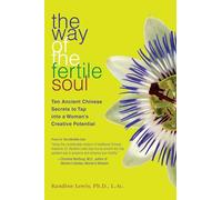 The Way of the Fertile Soul: Ten Ancient Chinese Secrets to Tap into a Woman's Creative Potential