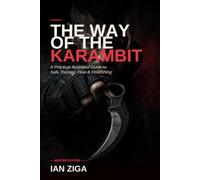 The Way of the Karambit: A Practical Illustrated Guide to Safe Trainer Karambit Flow, Flourishing, Grip Transitions, and Pencak Silat-Inspired Movement for Beginners to Advanced Practitioners