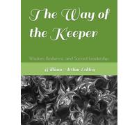 The Way of the Keeper: Wisdom, Resilience, and Sacred Leadership