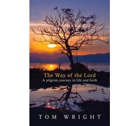 The Way of the Lord: A Pilgrim Journey In Life And Faith - Wright Tom
