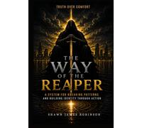 The Way of the Reaper: A System for Breaking Patterns and Building Identity Through Action