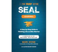 The Way of the Seal Journal: A Step-by-Step Guide to Thinking Like An Elite Warrior: A Companion to the National Bestseller