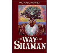 The Way of the Shaman: The Classic Resource on Shamanism