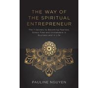 The Way of the Spiritual Entrepreneur: The 7 Secrets to Becoming Fearless ...