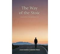 THE WAY OF THE STOIC: PHILOSOPHY FOR MODERN LIFE
