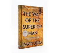 The Way of the Superior Man by David Deida - A Guide to Masculinity, Relationships, Purpose & Personal Growth