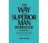 The Way Of The Superior Man Workbook: Discover Key Lessons With David Deida's Teachings