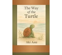 The Way Of The Turtle: Gentle Lessons on Rest, Boundaries, and Finding Joy at Your Own Pace