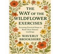 The Way of the Wildflower Exercises: Accessing Practical Steps to Ruth Chou Simons’ Teachings