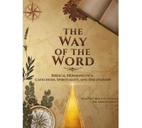The Way of the Word: Biblical Hermeneutics, Catechesis, Spirituality, and Discipleship