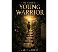 THE WAY OF THE YOUNG WARRIOR: Seven Tales. One Code. Your Path: 1