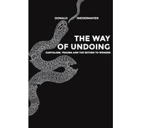 The Way of Undoing: Capitalism, Trauma and the Return to Wonder