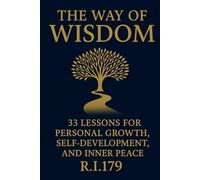 The Way of Wisdom: 33 Life Lessons for Personal Growth, Self-Development, and Inner Peace