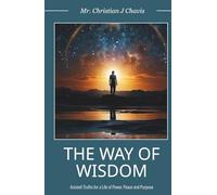 The Way of Wisdom: Ancient Truths for a Life of Power, Peace and Purpose