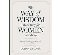 The Way Of Wisdom - Bible Study For Women Workbook: A Practical Study on Living Faithfully as Women of the Word