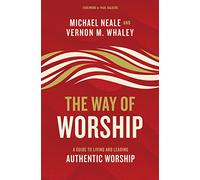The Way of Worship: A Guide to Living and Leading Authentic Worship