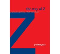 The Way of Z: Practical Programming with Formal Methods
