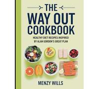 The Way Out Cookbook: Healthy Diet Recipes Inspired by Alan Gordon's Great Plan