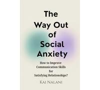 The Way out of Social Anxiety Book & Workbook: How to improve communication skills for satisfying relationships?