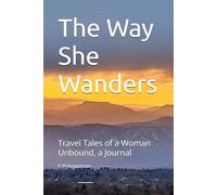 The Way She Wanders: Travel Tales of a Woman Unbound, a Journal