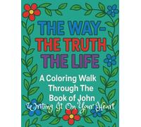 The Way - The Truth - The Life: A Coloring Walk Through the Gospel of John - Outline and Key Verses