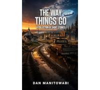 The Way Things Go: A Collection of Short Stories