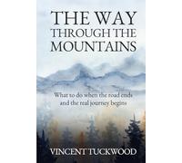 The Way Through The Mountains: What to do when the road ends and the real journey begins